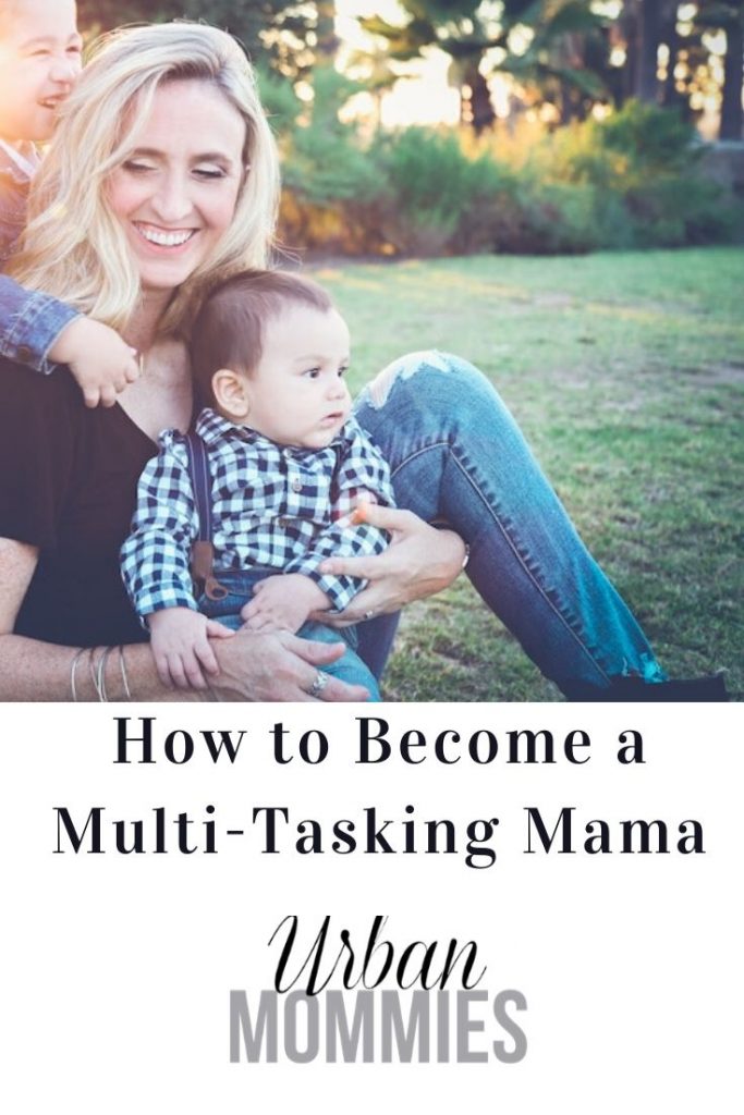 How to Become a Multi-Tasking Mama - Urban Mommies