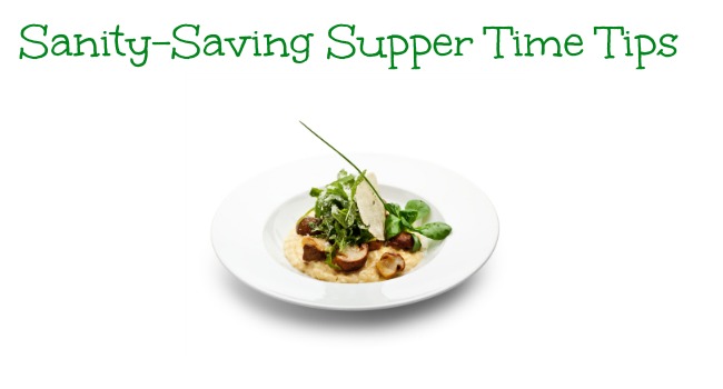Sanity-Saving Supper Time Tips