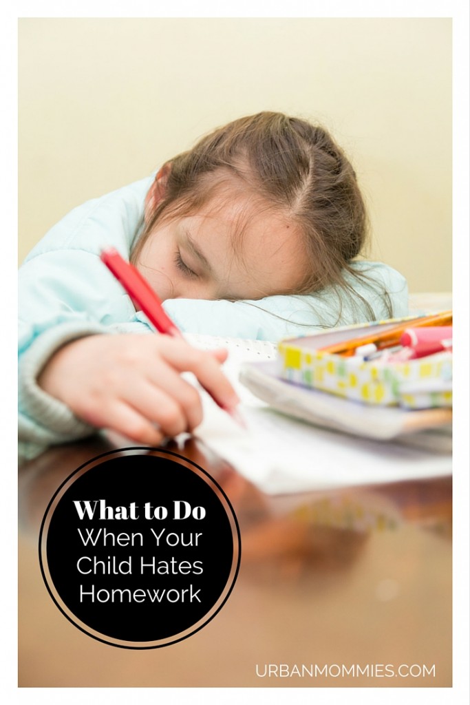 What to Do When Your Child Hates Homework - Urban Mommies