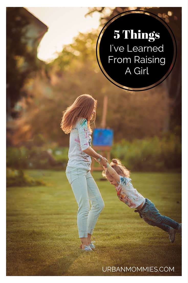 5 Things I've learned from raising a girl