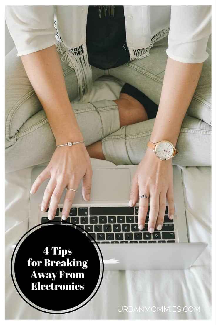 4 Tips for Breaking Away from Electronics